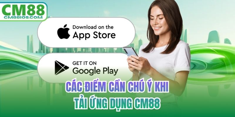 Các điểm cần chú ý khi tải ứng dụng CM88