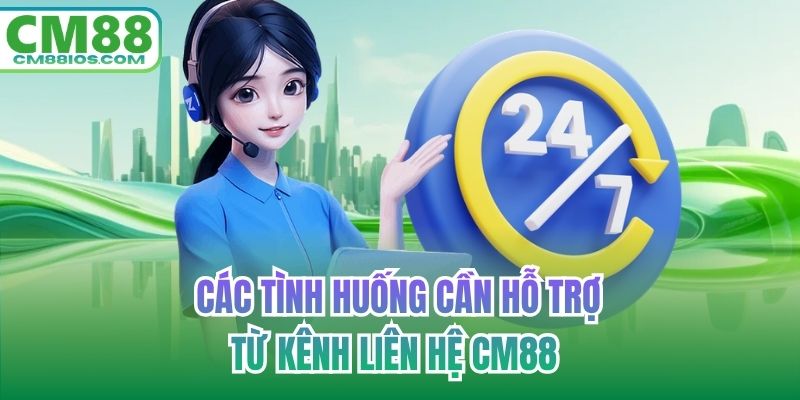 Các tình huống cần hỗ trợ từ kênh liên hệ CM88 