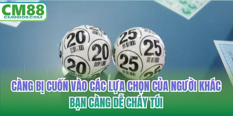 Càng bị cuốn vào các lựa chọn của người khác bạn càng dễ cháy túi