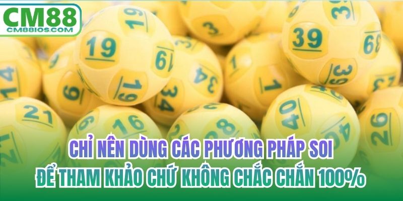 Chỉ nên dùng các phương pháp soi để tham khảo chứ không chắc chắn 100%