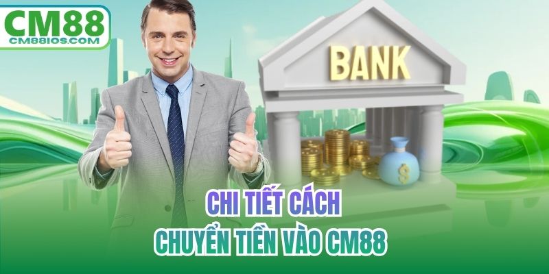 Chi tiết cách chuyển tiền vào CM88