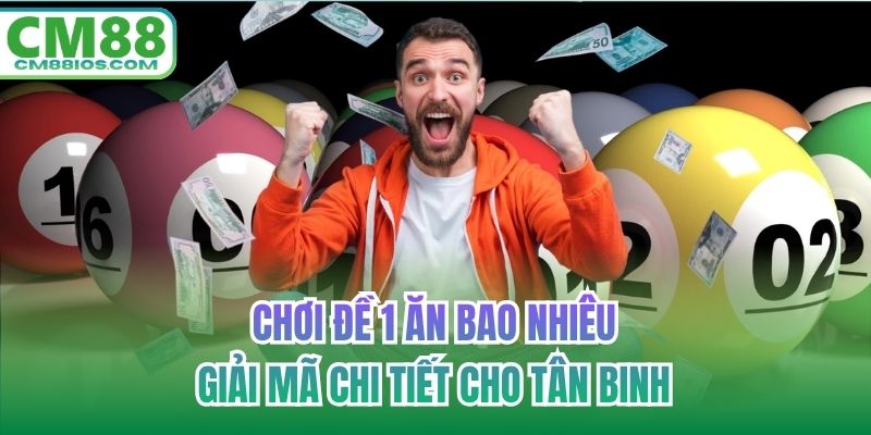 chơi đề 1 ăn bao nhiêu