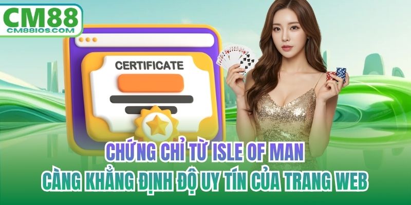Chứng chỉ từ Isle of Man càng khẳng định độ uy tín của trang web