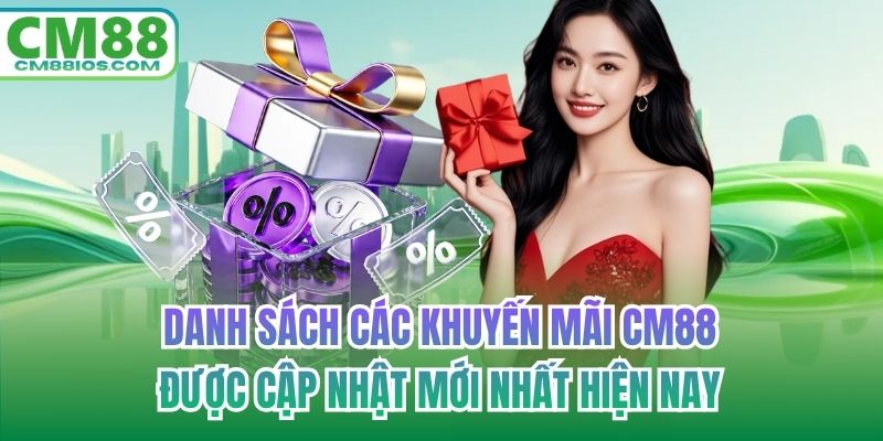Danh sách các khuyến mãi CM88 được cập nhật mới nhất hiện nay