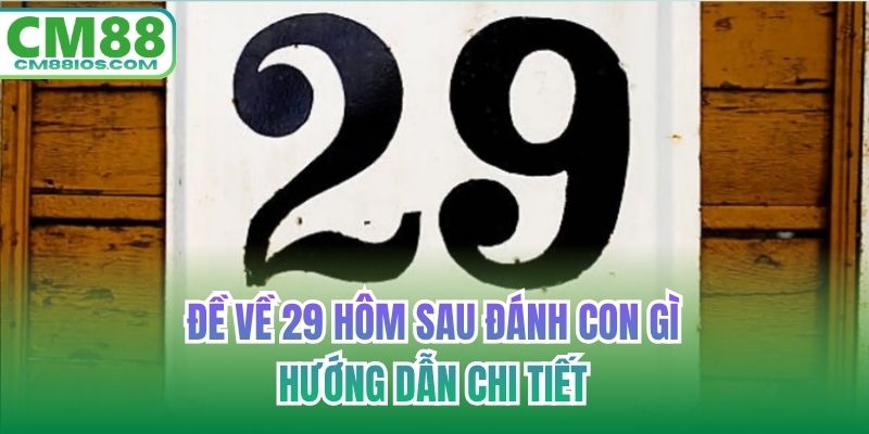 đề về 29 hôm sau đánh con gì
