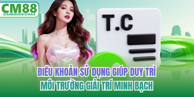 Điều khoản sử dụng giúp duy trì môi trường giải trí minh bạch