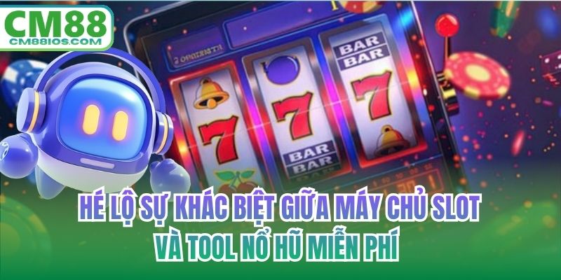 Hé lộ sự khác biệt giữa máy chủ slot và tool nổ hũ miễn phí 