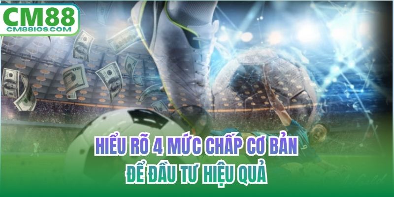 Hiểu rõ 4 mức chấp cơ bản để đầu tư hiệu quả