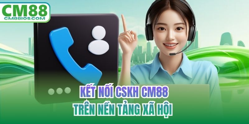 Kết nối CSKH CM88 trên nền tảng xã hội 