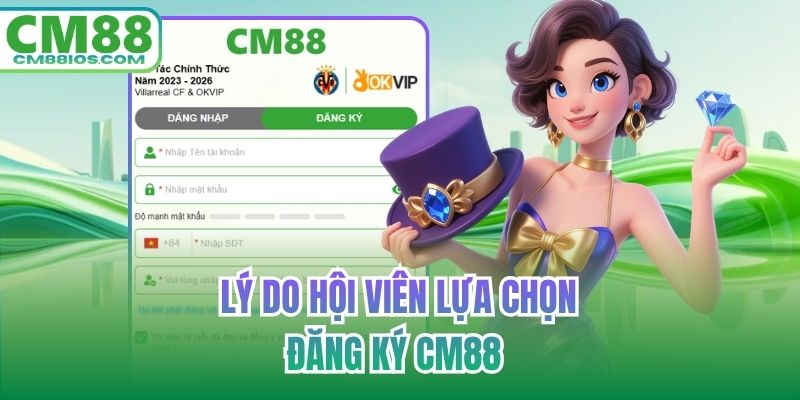 Lý do hội viên lựa chọn đăng ký CM88 