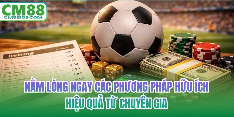 Nằm lòng ngay các phương pháp hữu ích, hiệu quả từ chuyên gia