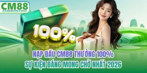 nạp đầu CM88 thưởng 100%