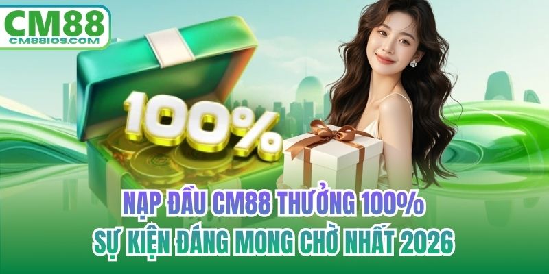 nạp đầu CM88 thưởng 100%