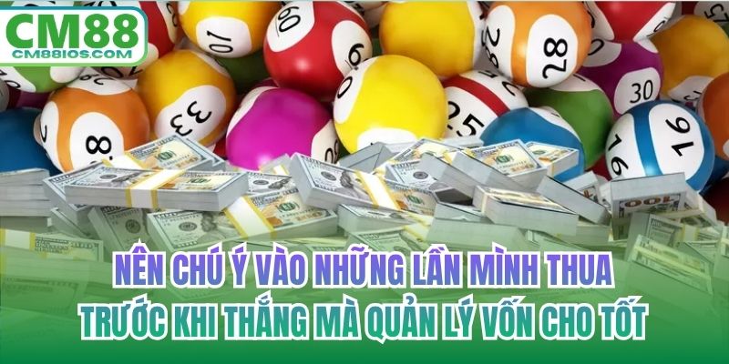 Nên chú ý vào những lần mình thua trước khi thắng mà quản lý vốn cho tốt