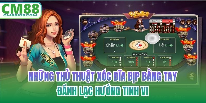 Những thủ thuật xóc đĩa bịp bằng tay đánh lạc hướng tinh vi