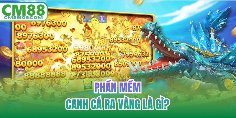 Phần mềm canh cá ra vàng là gì?