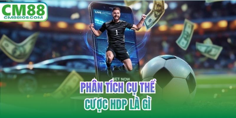 Phân tích cụ thể cược HDP là gì