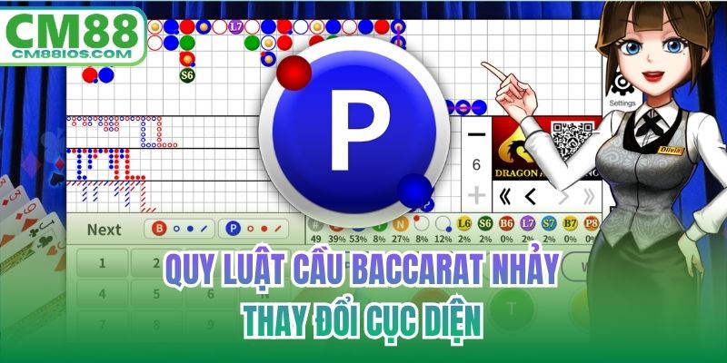 Quy luật cầu baccarat nhảy thay đổi cục diện
