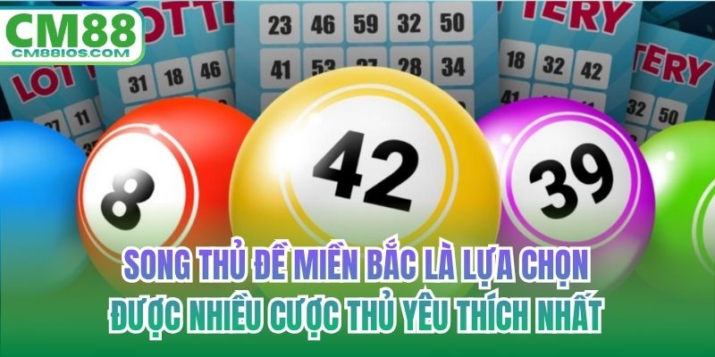 Song thủ đề miền Bắc là lựa chọn được nhiều cược thủ yêu thích nhất