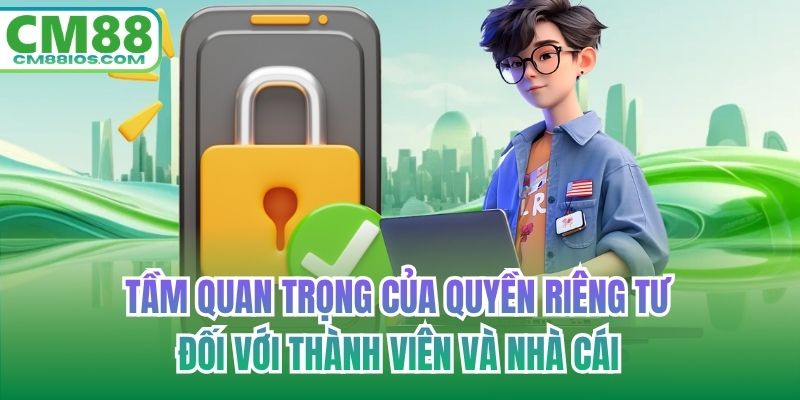 Tầm quan trọng của quyền riêng tư đối với thành viên và nhà cái