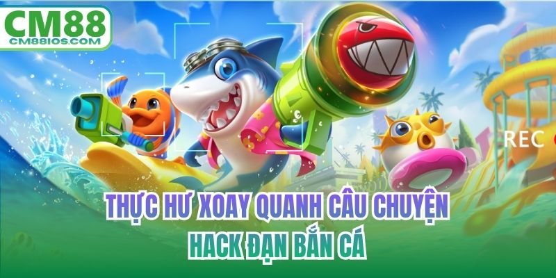Thực hư xoay quanh câu chuyện hack đạn bắn cá