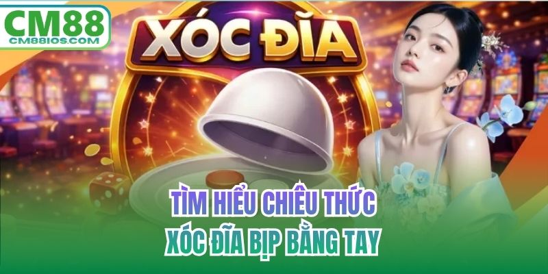 Tìm hiểu chiêu thức xóc đĩa bịp bằng tay
