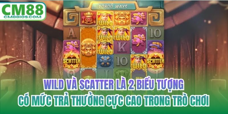 Wild và Scatter là 2 biểu tượng có mức trả thưởng cực cao trong trò chơi